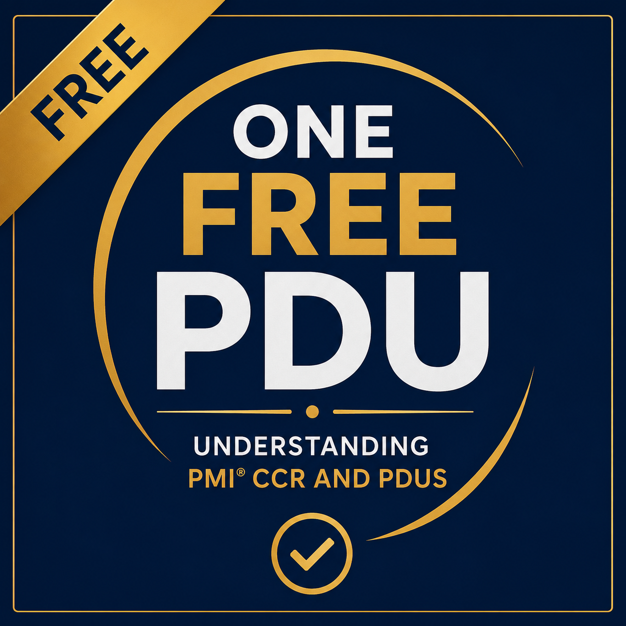 One Free PDU - Understanding PMI CCR and PDUs 1 One Free PDU - Understanding PMI CCR and PDUs